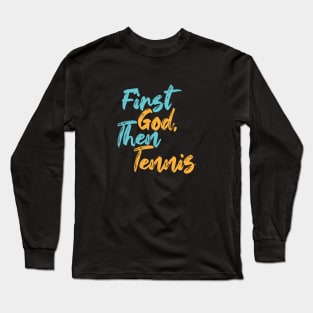 First God Then Tennis Long Sleeve T-Shirt